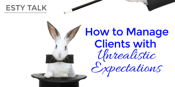 how to manage clients with unrealistic expectations get advice